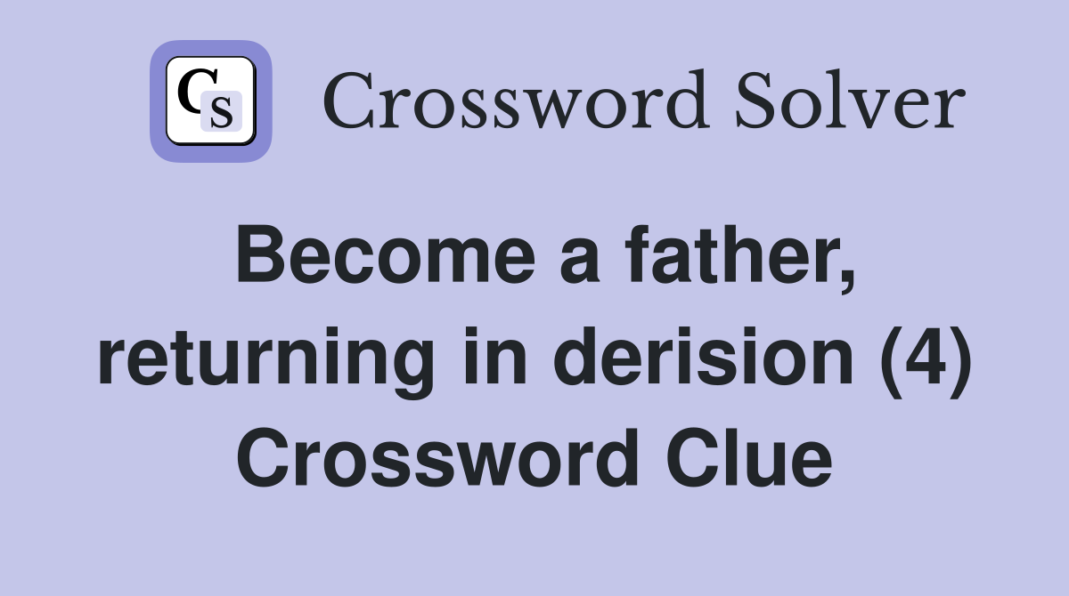 Become a father, returning in derision (4) Crossword Clue