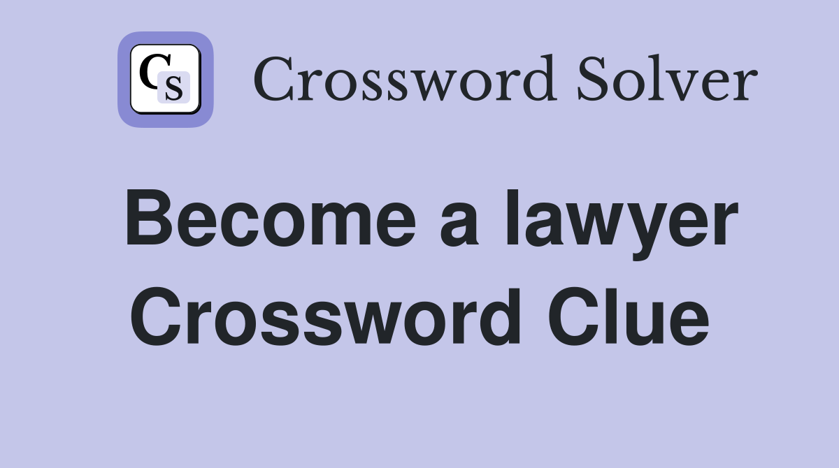 Become a lawyer Crossword Clue