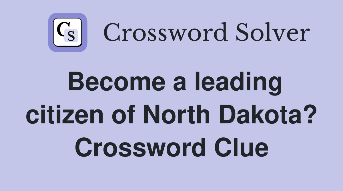Become a leading citizen of North Dakota? Crossword Clue