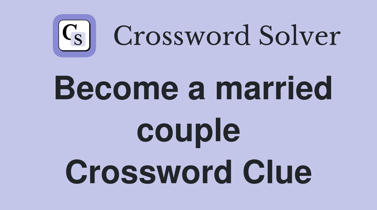 Become a married couple Crossword Clue