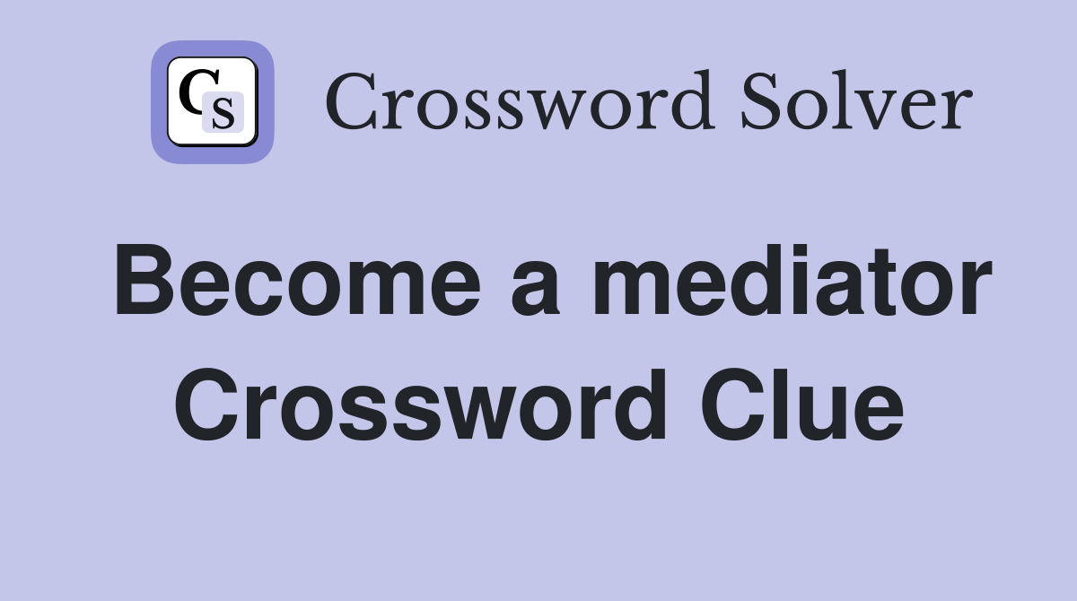 Become a mediator Crossword Clue