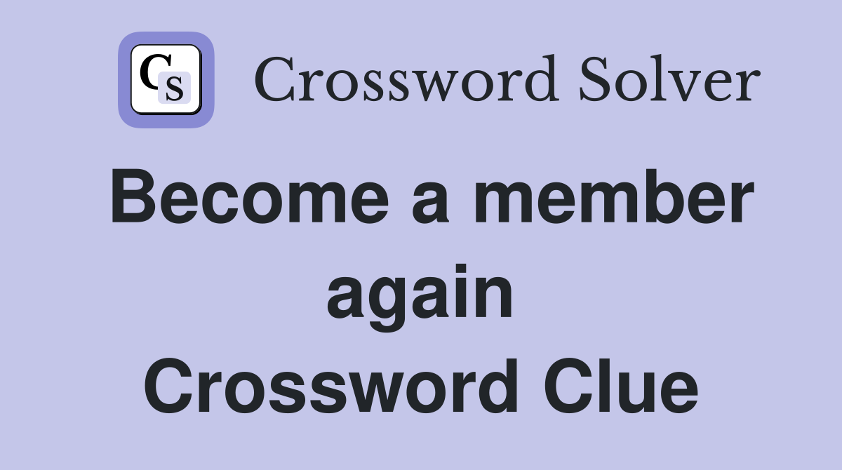 Become a member again Crossword Clue