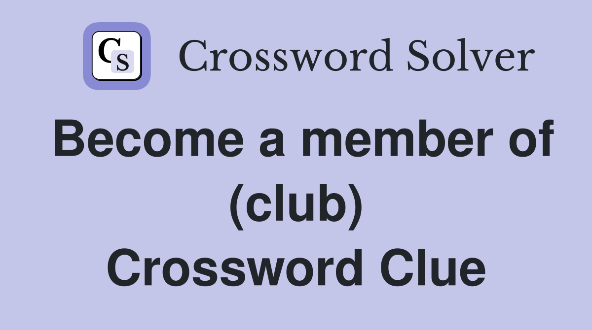 Become a member of (club) Crossword Clue