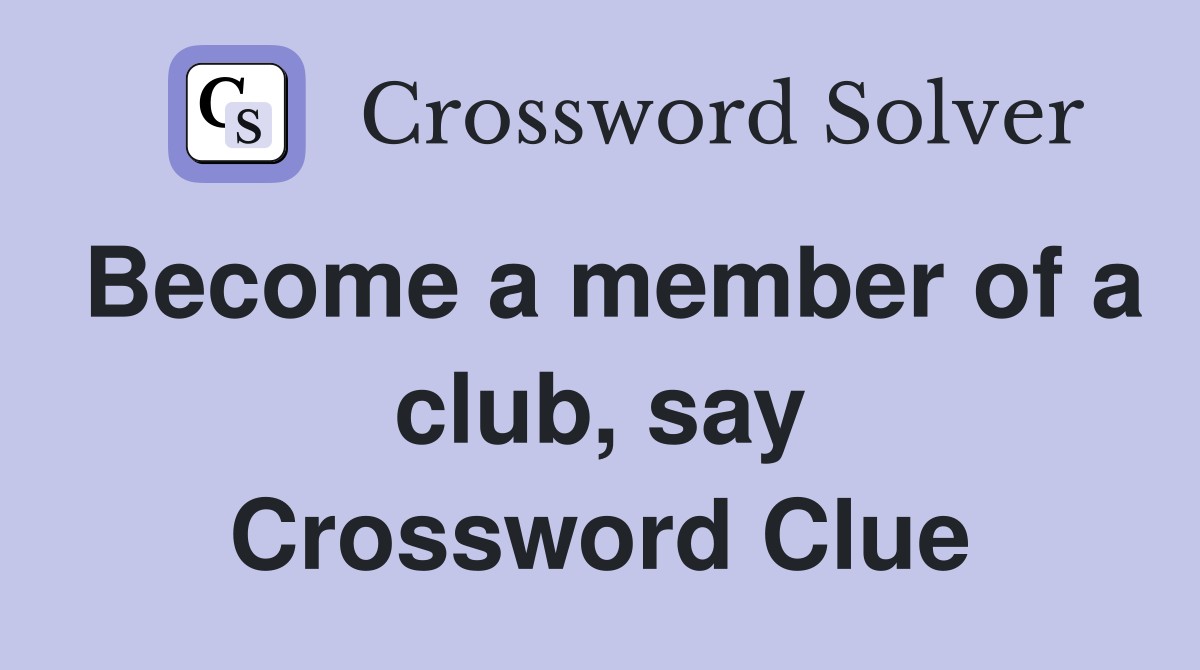 Become a member of a club, say Crossword Clue