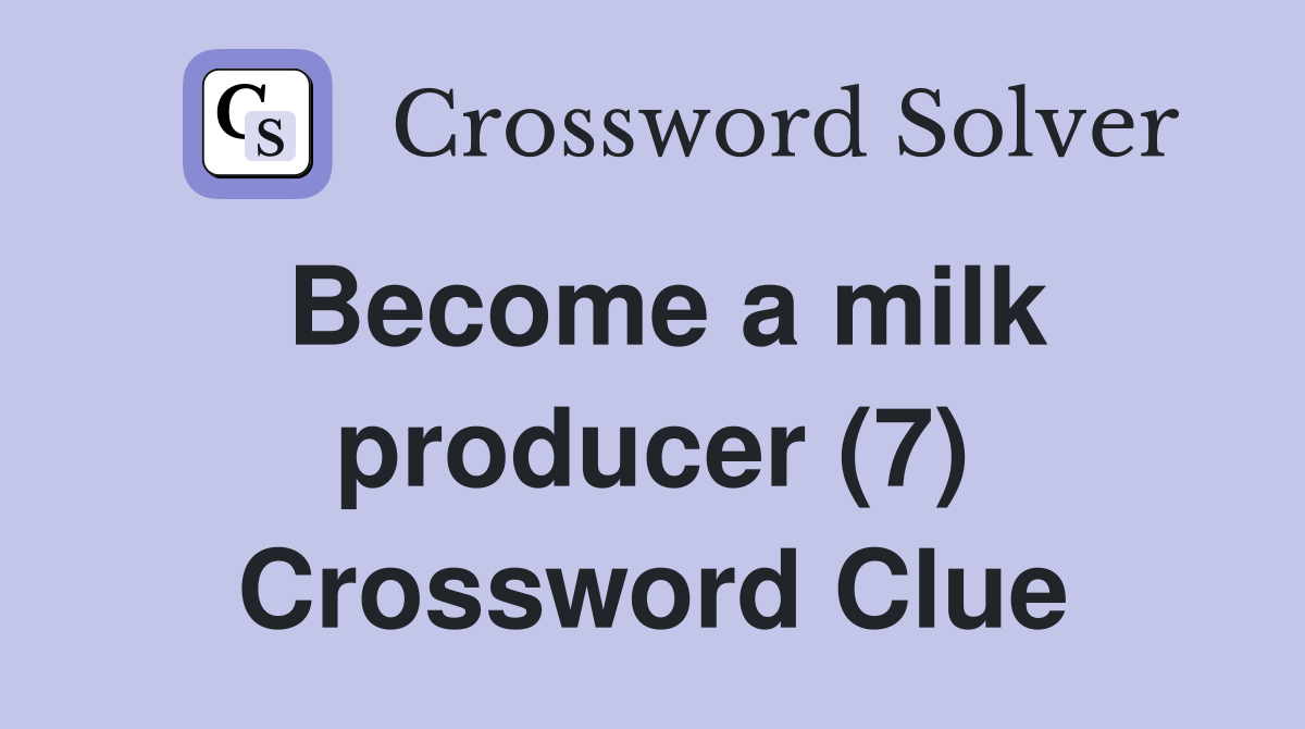 Become a milk producer (7) Crossword Clue