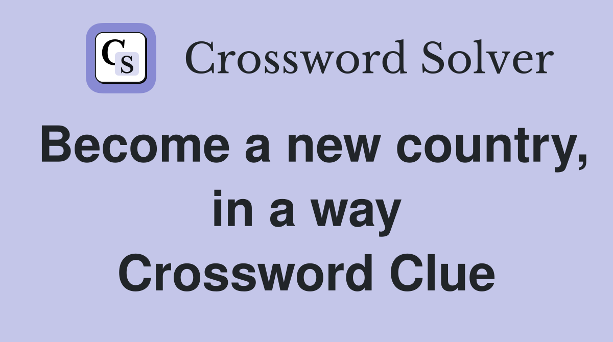 Become a new country, in a way Crossword Clue