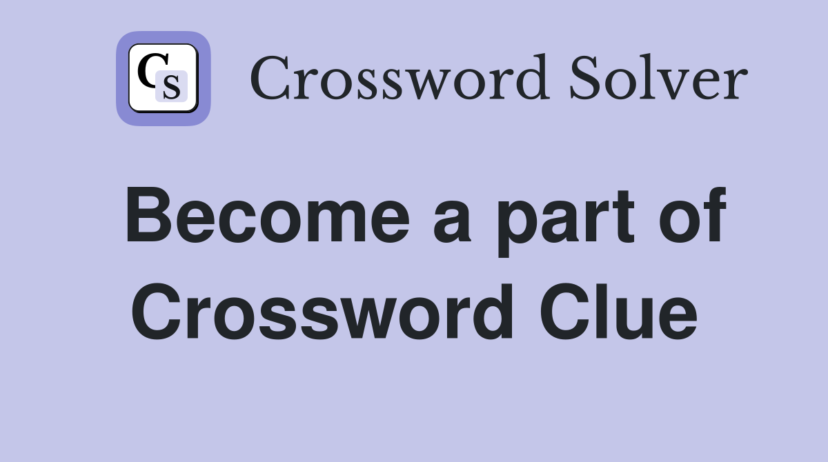 Become a part of Crossword Clue