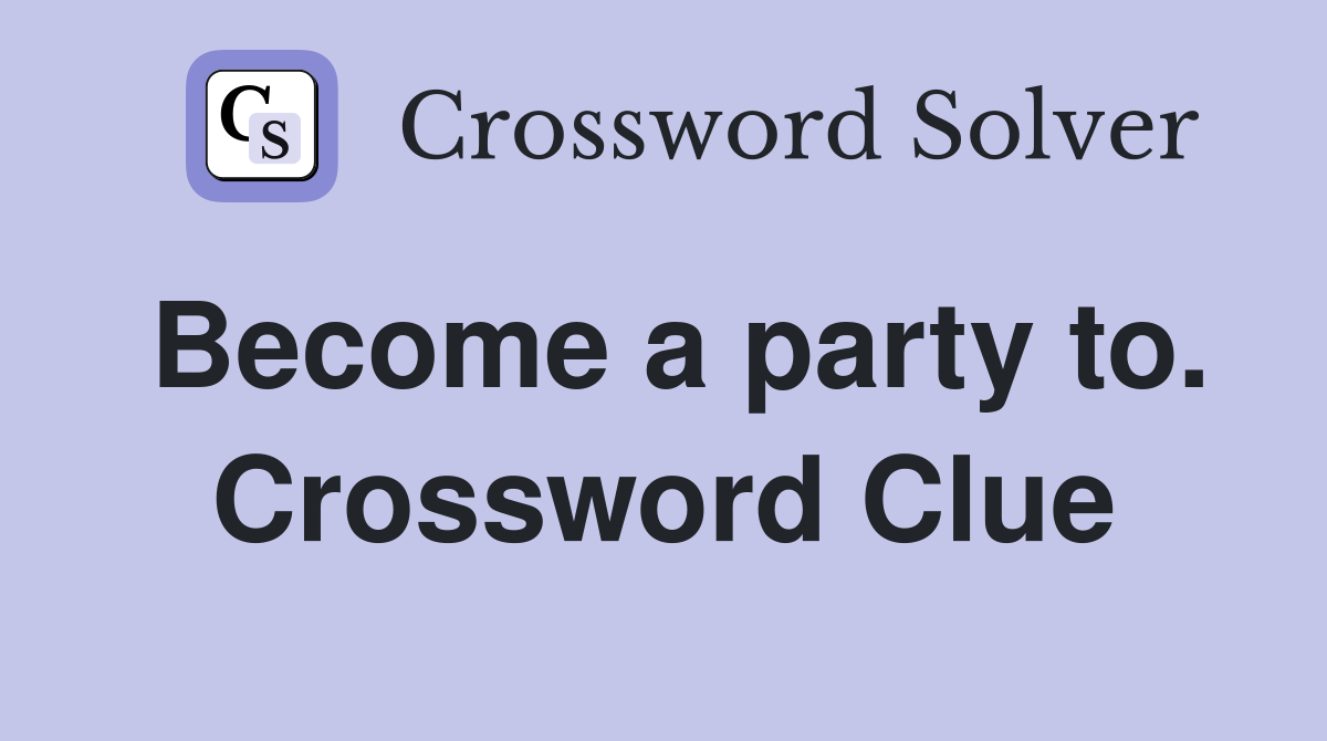 Become a party to. Crossword Clue