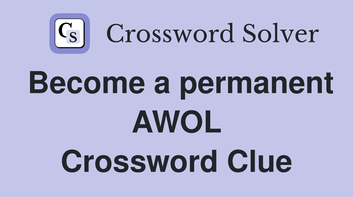 Become a permanent AWOL Crossword Clue