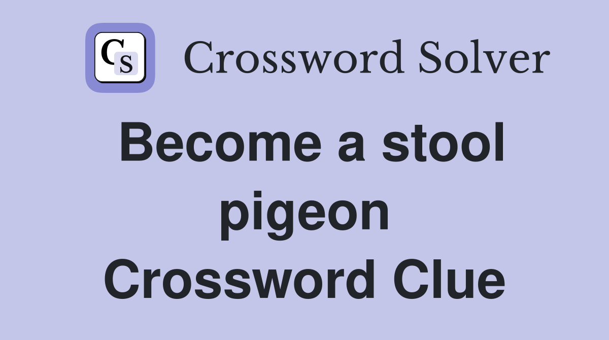 Become a stool pigeon Crossword Clue