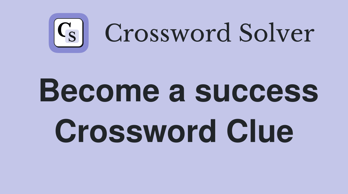 Become a success Crossword Clue