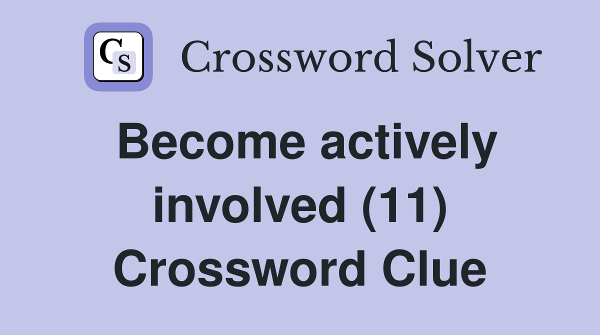 Become actively involved (11) Crossword Clue