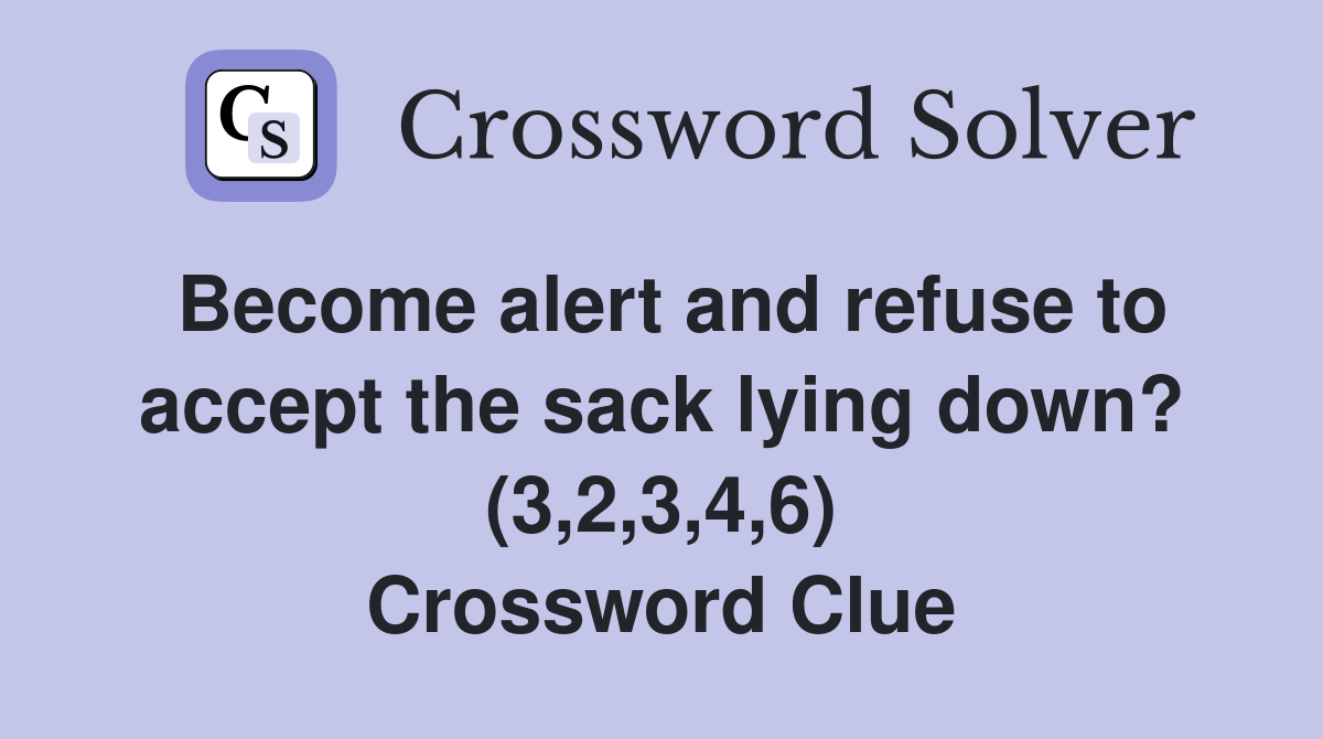 Become alert and refuse to accept the sack lying down? (3,2,3,4,6) Crossword Clue
