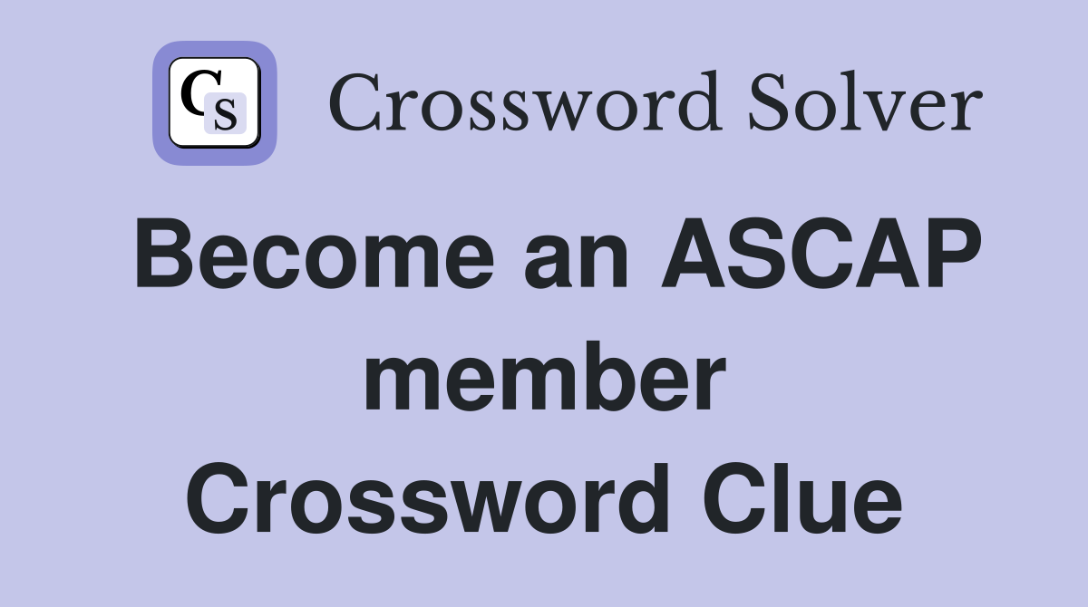 Become an ASCAP member Crossword Clue