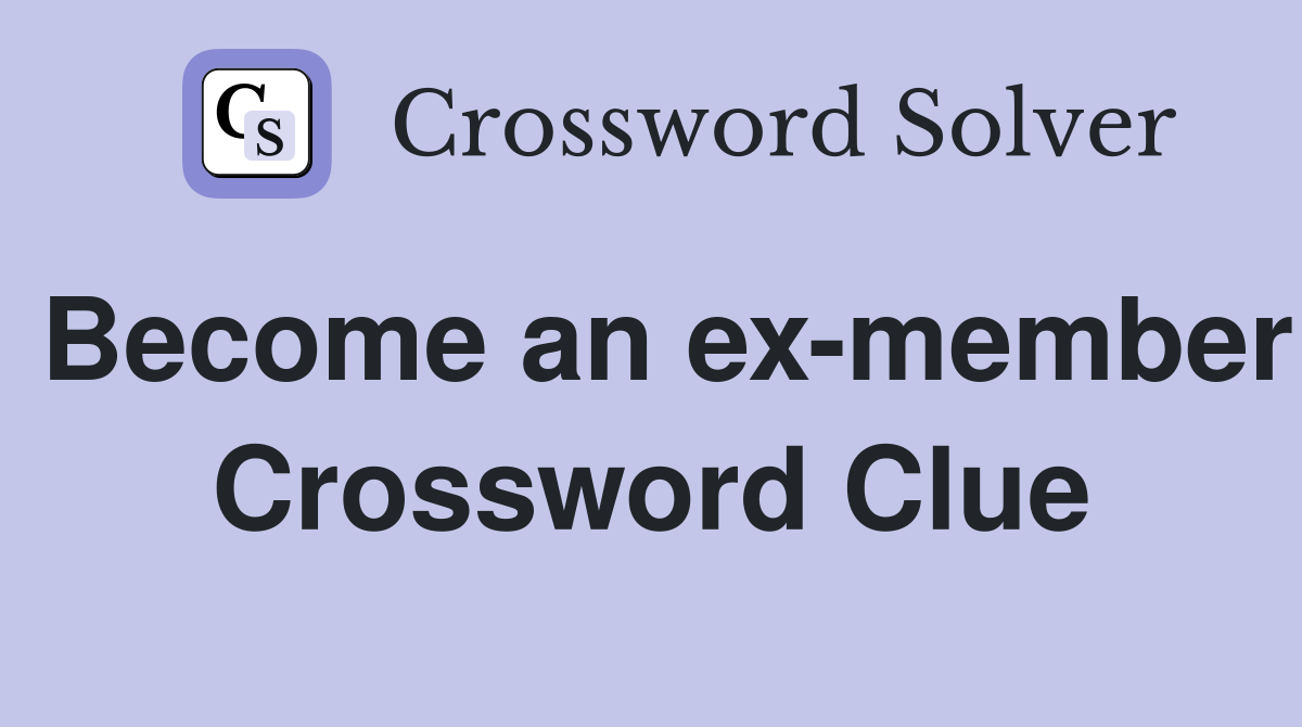 Become an ex-member Crossword Clue