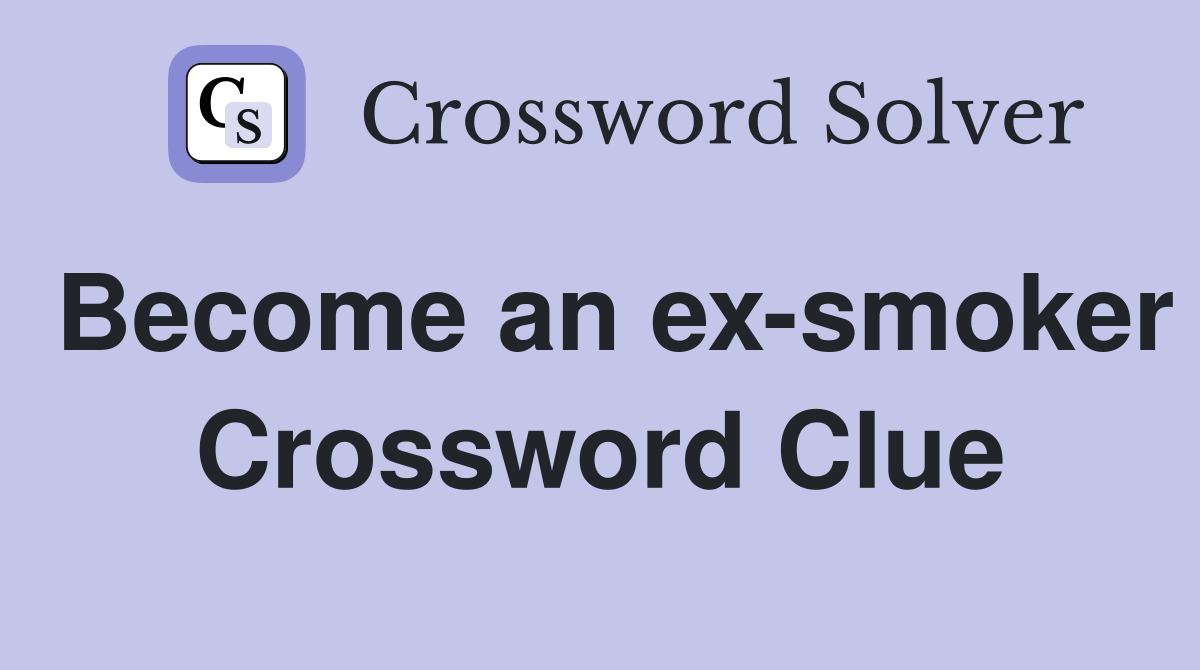 Become an ex-smoker Crossword Clue