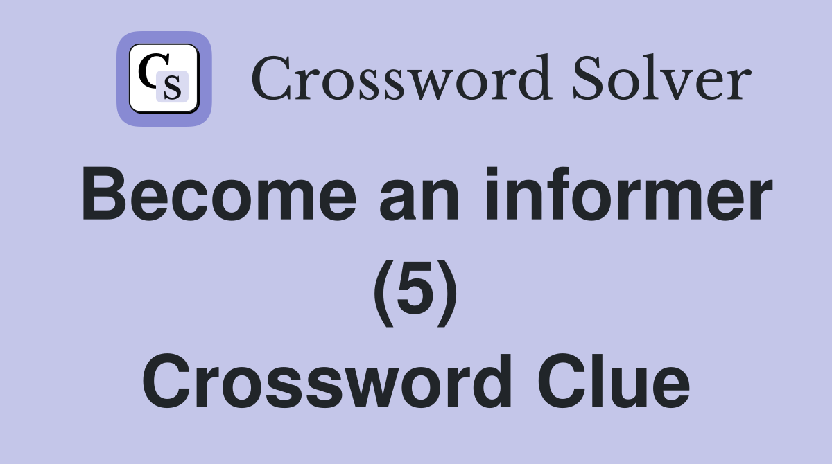 Become an informer (5) Crossword Clue