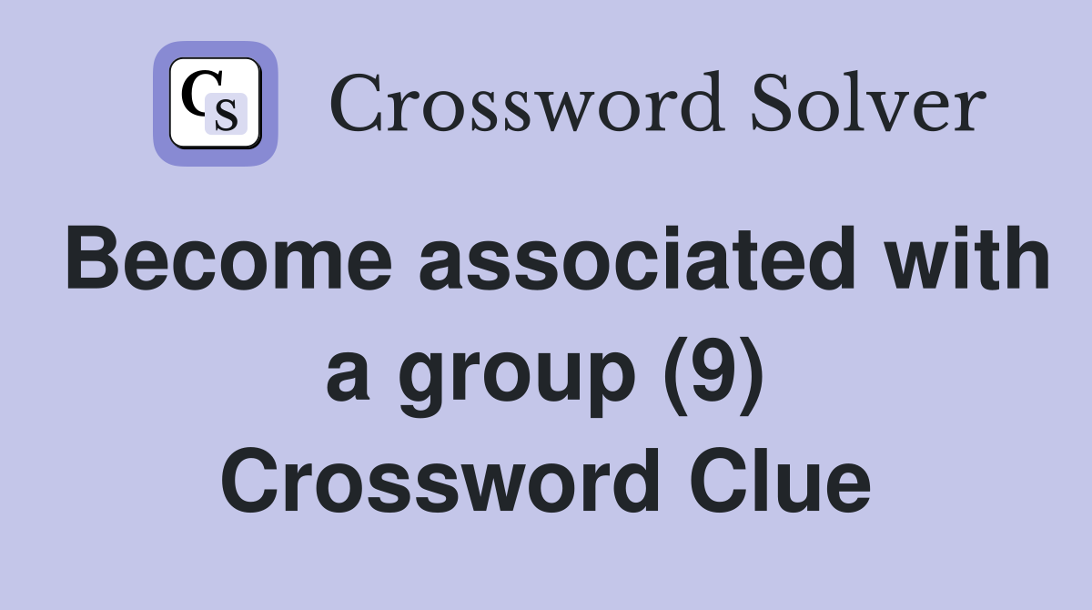 Become associated with a group (9) Crossword Clue