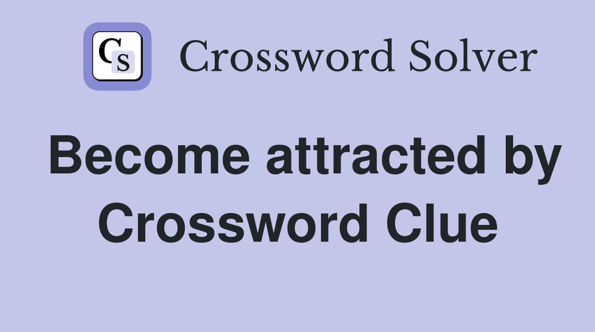 Become attracted by Crossword Clue