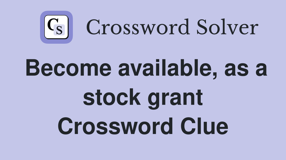 Become available, as a stock grant Crossword Clue