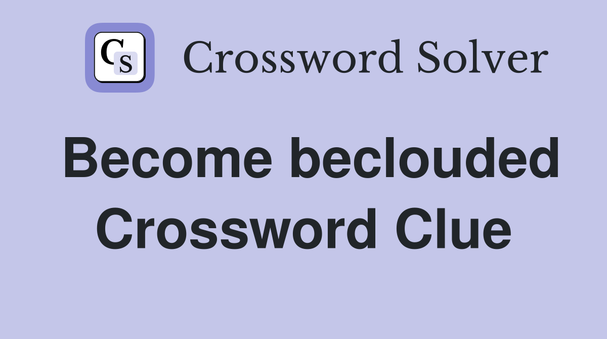 Become beclouded Crossword Clue