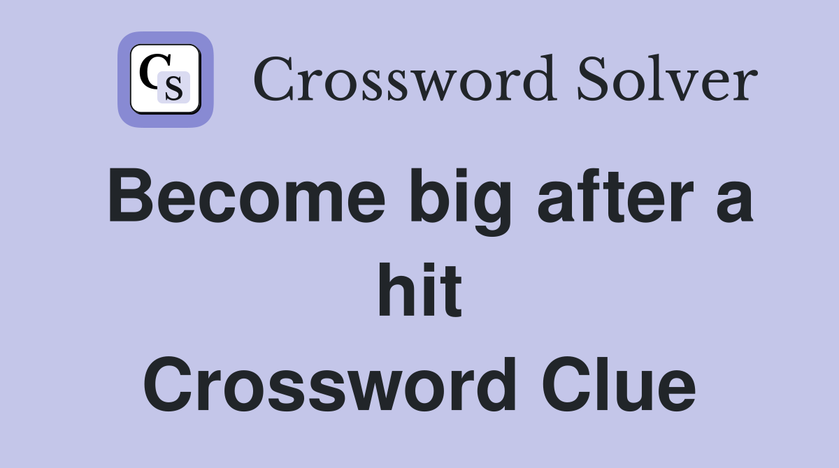 Become big after a hit Crossword Clue