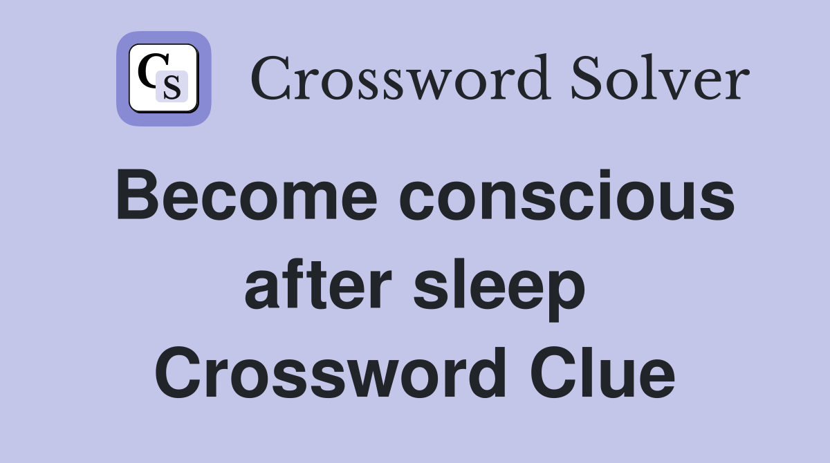 Become conscious after sleep Crossword Clue