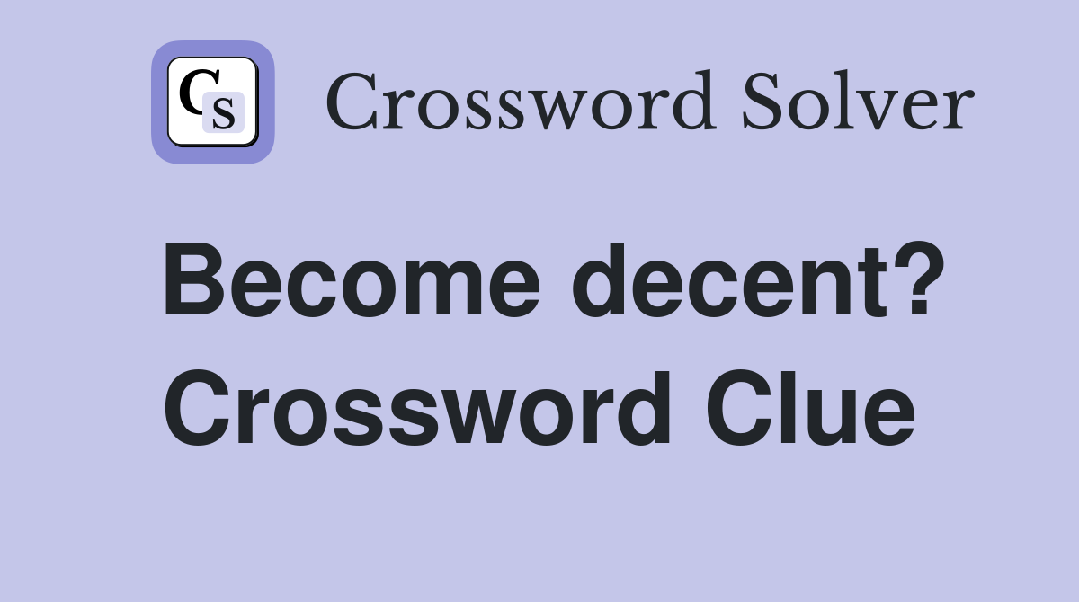 Become decent? Crossword Clue