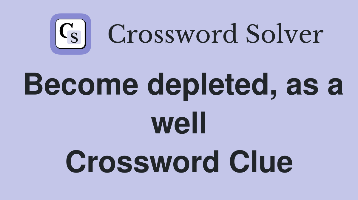Become depleted, as a well Crossword Clue