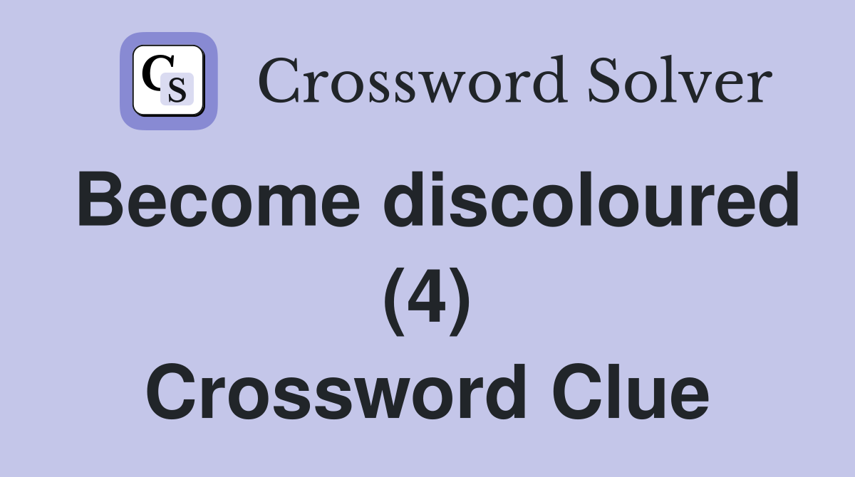 Become discoloured (4) Crossword Clue