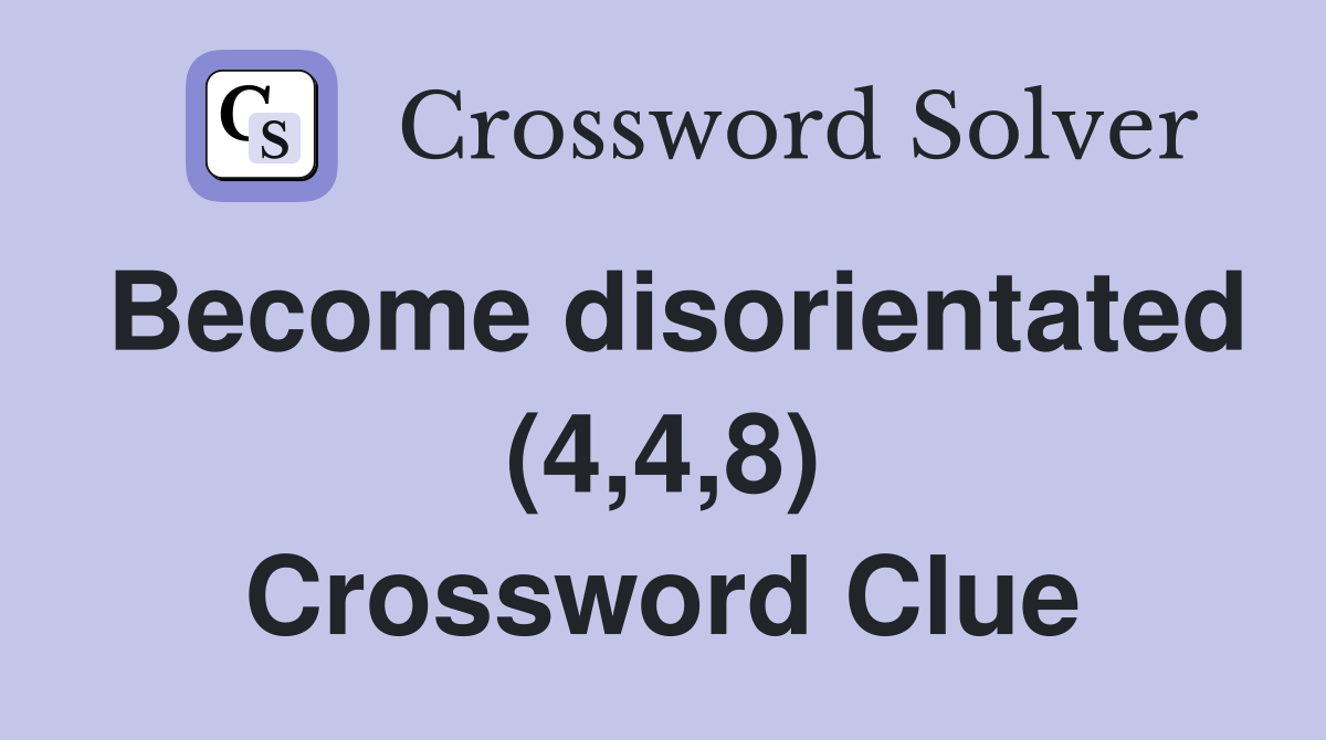 Become disorientated (4,4,8) Crossword Clue