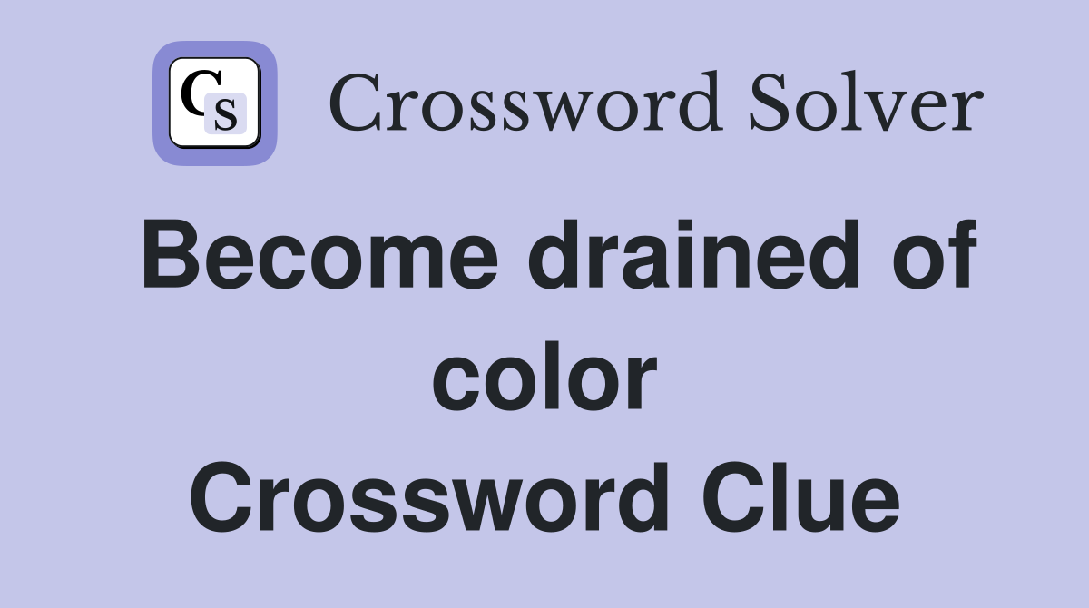 Become drained of color Crossword Clue