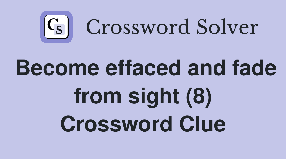 Become effaced and fade from sight (8) Crossword Clue