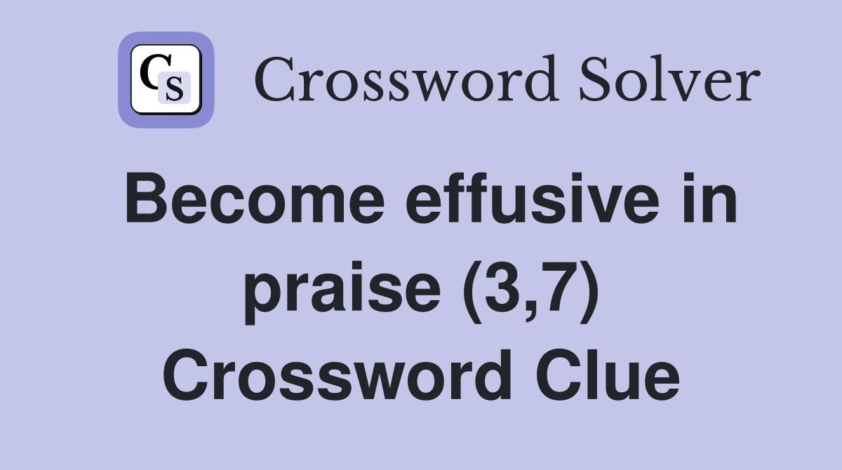 Become effusive in praise (3,7) Crossword Clue