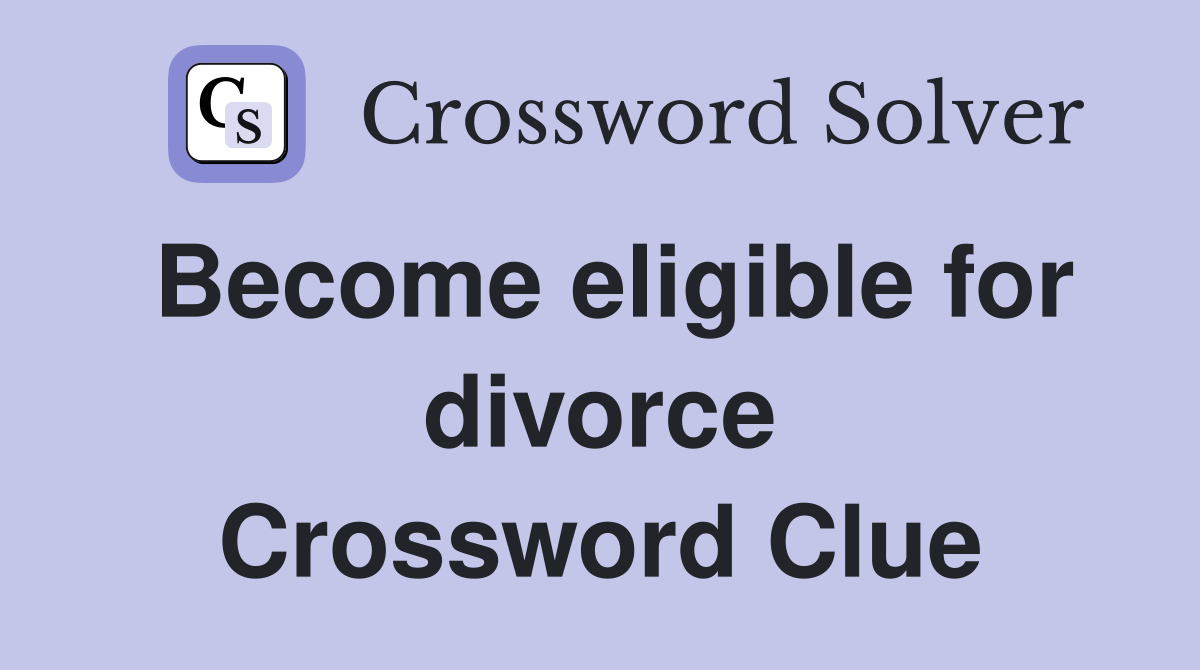 Become eligible for divorce Crossword Clue
