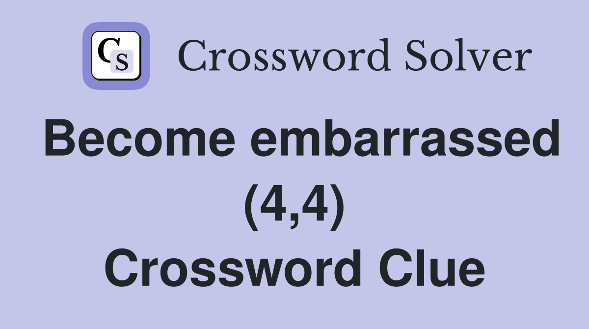 Become embarrassed (4,4) Crossword Clue