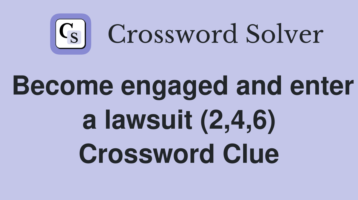 Become engaged and enter a lawsuit (2,4,6) Crossword Clue