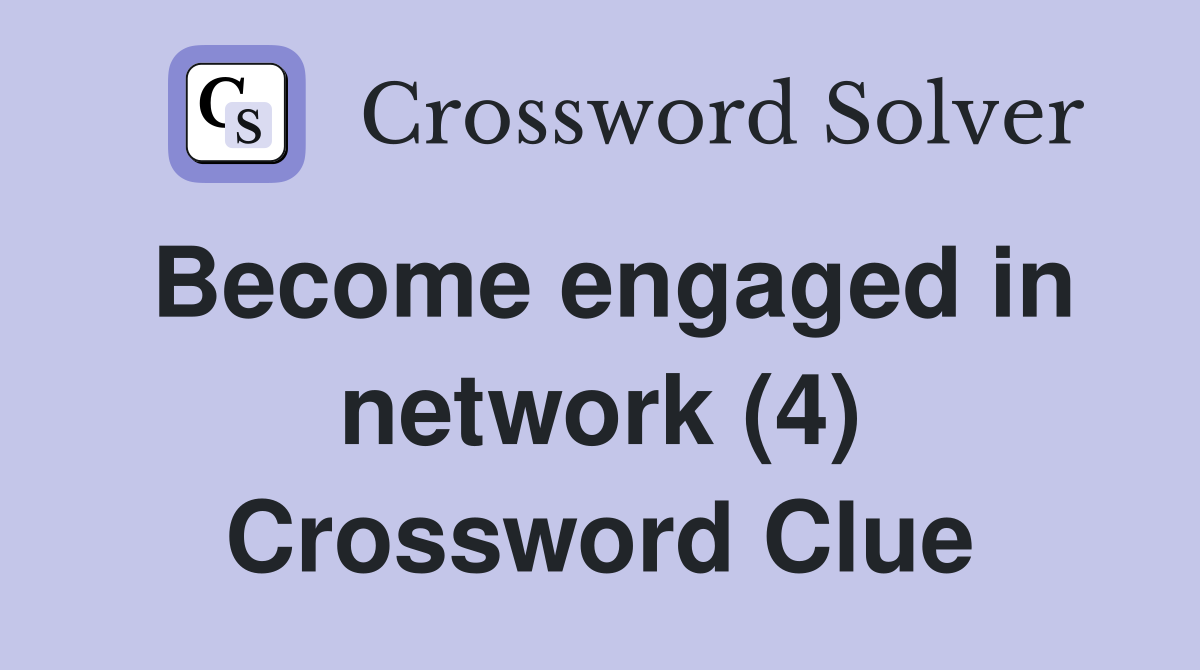 Become engaged in network (4) Crossword Clue