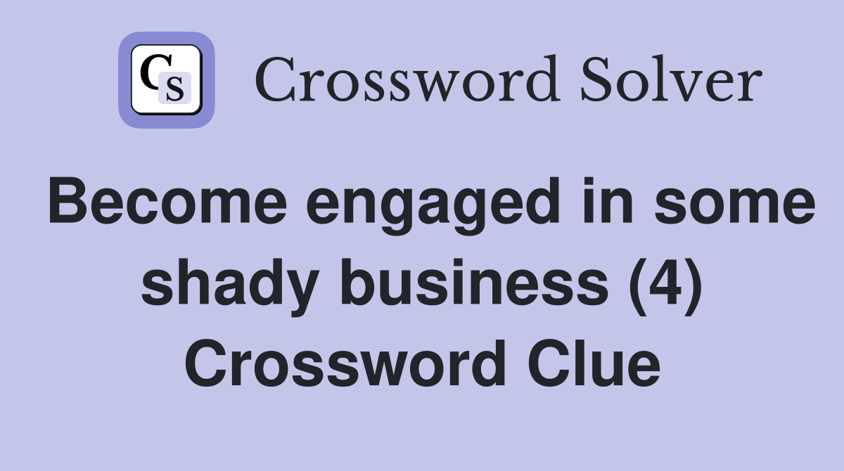 Become engaged in some shady business (4) Crossword Clue