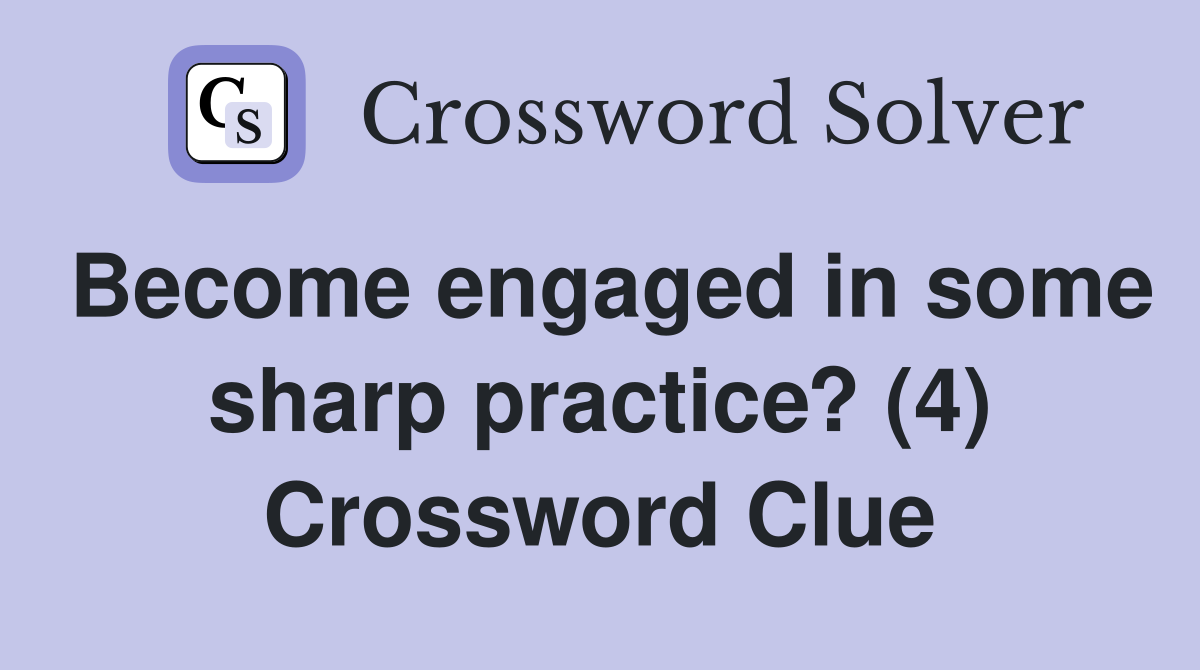 Become engaged in some sharp practice? (4) Crossword Clue