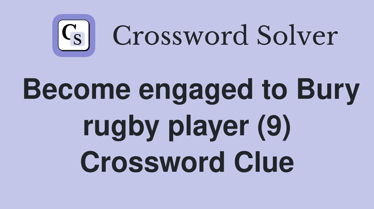 Become engaged to Bury rugby player (9) Crossword Clue