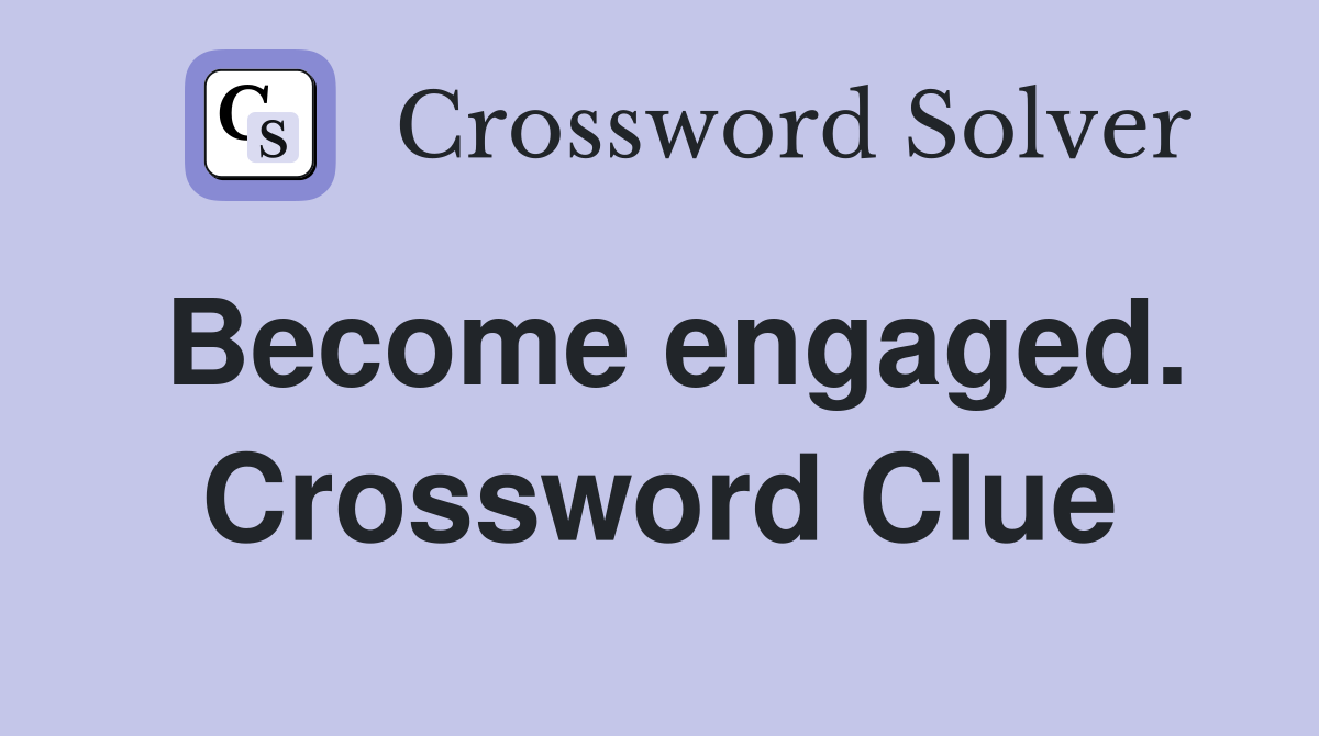 Become engaged. Crossword Clue
