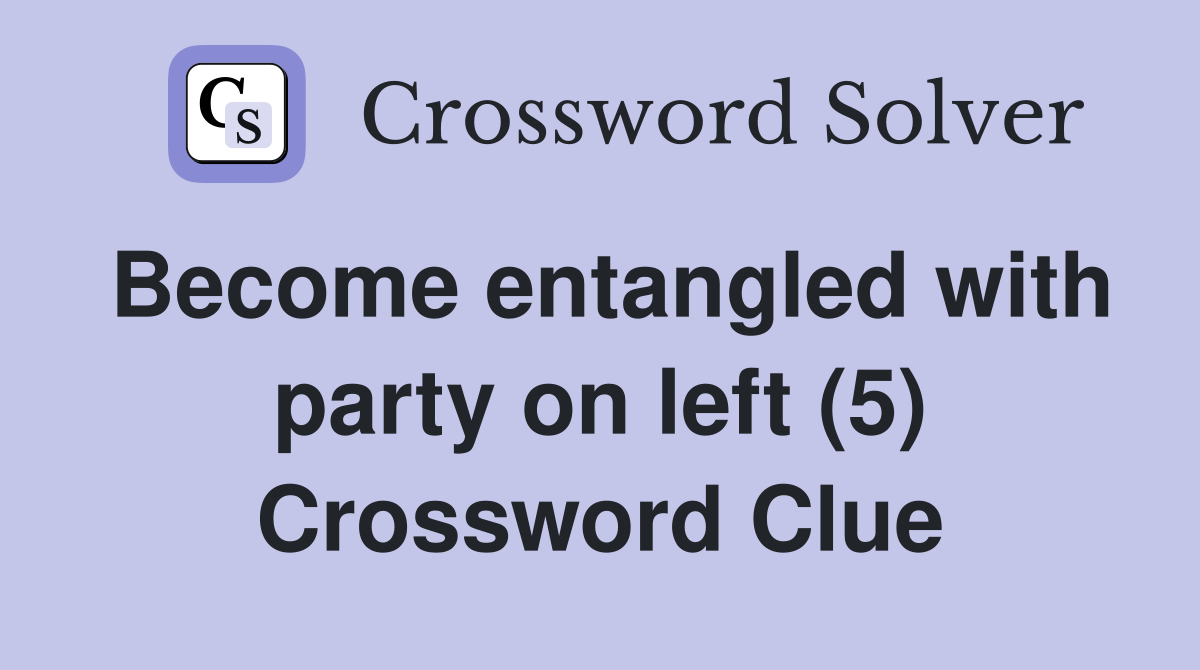 Become entangled with party on left (5) Crossword Clue