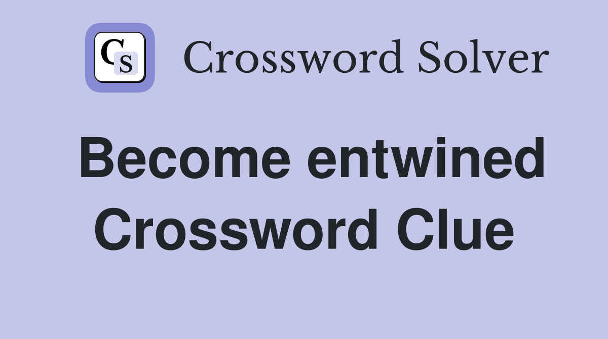 Become entwined Crossword Clue