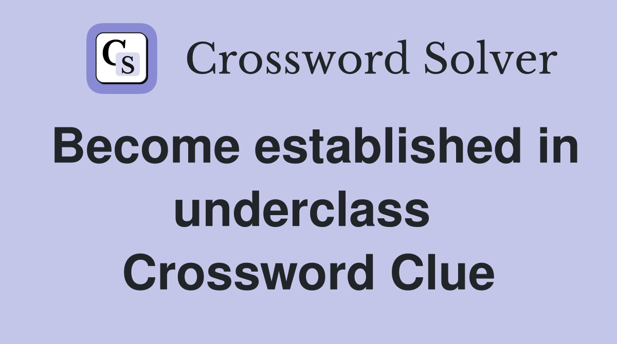 Become established in underclass  Crossword Clue