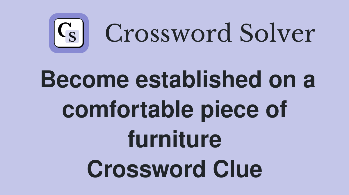 Become established on a comfortable piece of furniture Crossword Clue