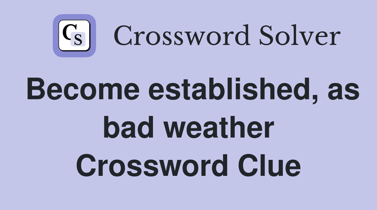 Become established, as bad weather Crossword Clue