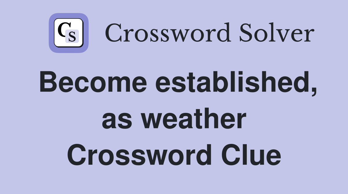 Become established, as weather Crossword Clue