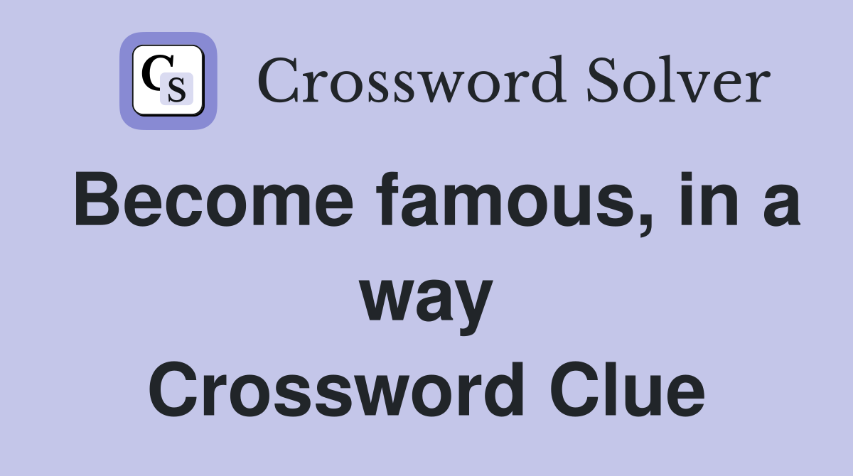 Become famous, in a way Crossword Clue