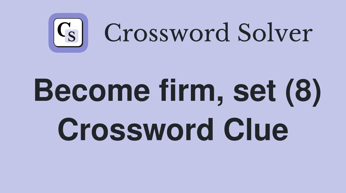 Become firm, set (8) Crossword Clue